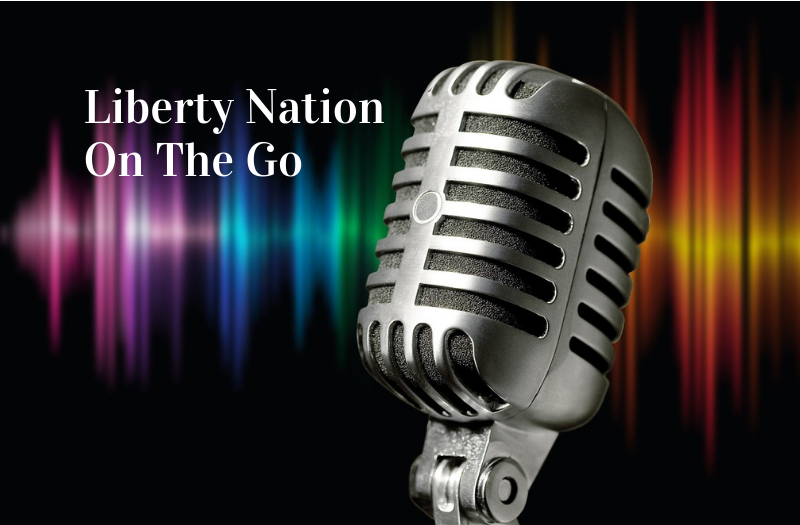 Liberty Nation On The Go: Listen to Today’s Top News 12.08.21
