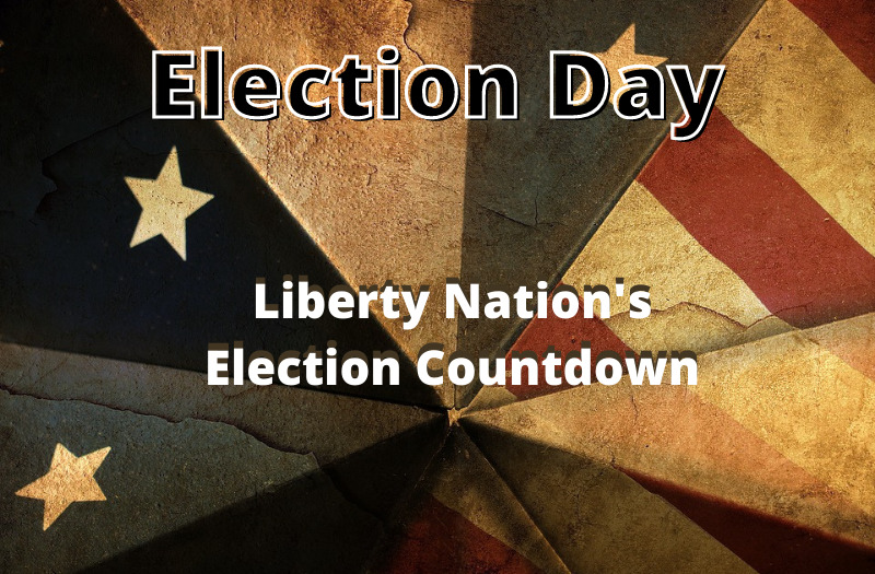 Liberty Nation’s Election Countdown: Election Day