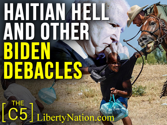 Haitian Hell and Other Biden Debacles – C5