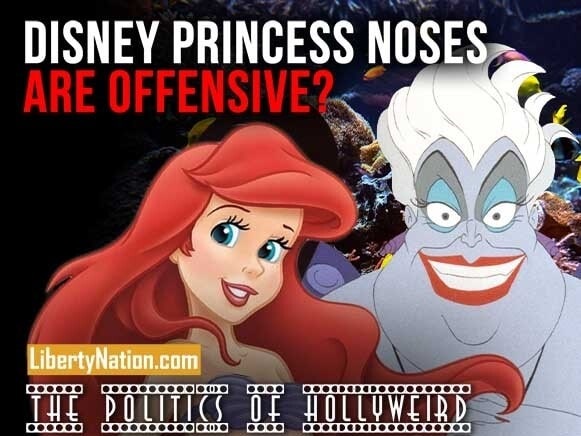 Disney Princess Noses Are Offensive? – The Politics of HollyWeird