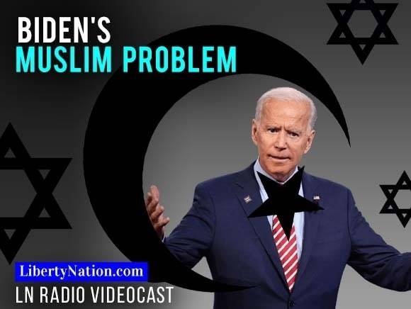 Biden's Muslim Problem - Liberty Nation News