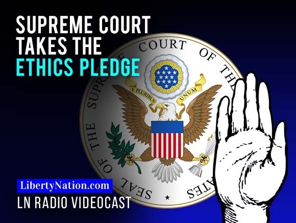 Supreme Court Takes The Ethics Pledge Liberty Nation News
