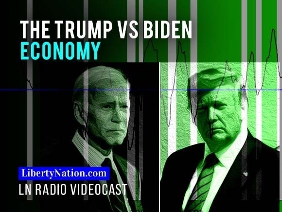 The Trump Vs Biden Economy - Liberty Nation News