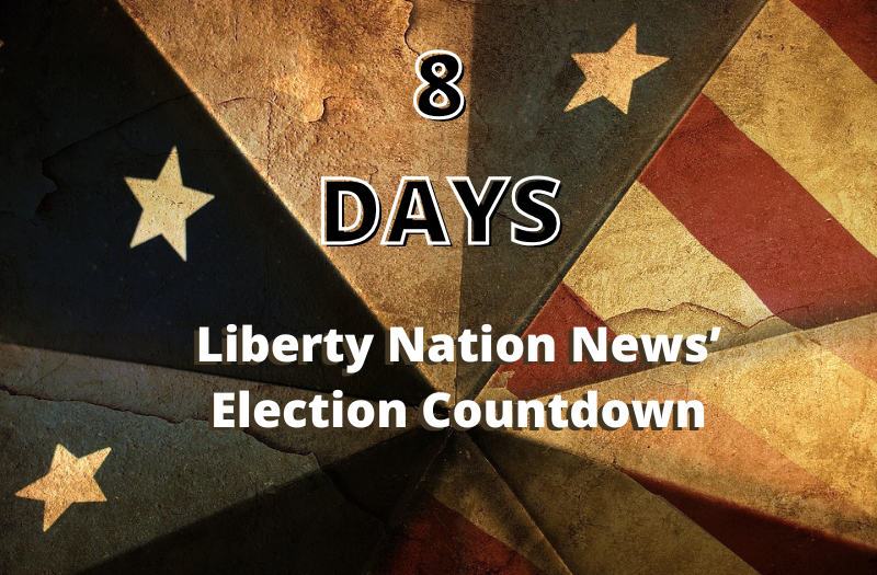 Liberty Nation News’ Election Countdown: 8 Days to Go