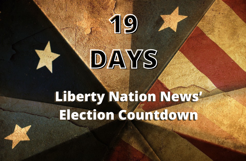 Liberty Nation News’ Election Countdown: 19 Days to Go