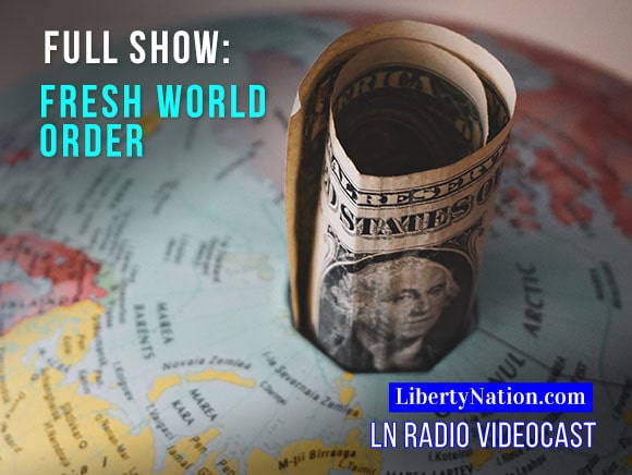 NextImg:Bureaucratic Globalism and the Taxpayer Dollar – Full Episode – LN Radio - Liberty Nation News